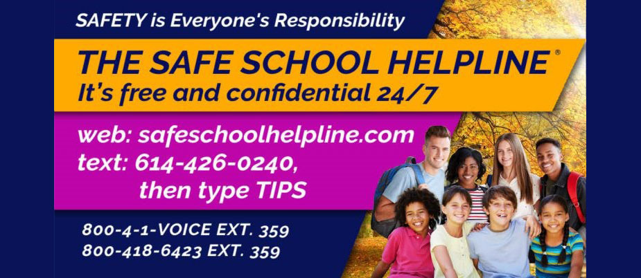 Safety is everyone's responsibility message with a picture of students in front of trees. The safe school helpline is free and confidential. safeschoolhelpline.com or text 614-426-0240 then type TIPS. Call 1-800-418-6423, extension 359.